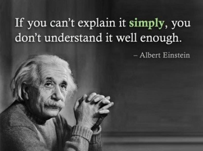 If you cant explain it simply, you don't understand it well enough.